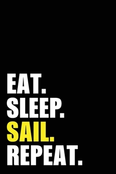 Eat Sleep Sail  Repeat: Sailing Birthday Gift Idea | Blank Lined Notebook And Journal | 6x9 Inch 120 Pages White Paper