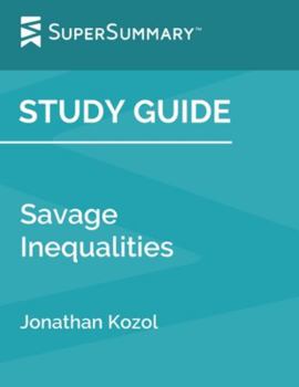 Study Guide: Savage Inequalities by Jonathan Kozol (SuperSummary)