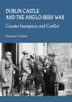 Paperback Dublin Castle and the Anglo-Irish War: Counter Insurgency and Conflict Book