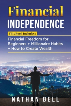 Paperback Financial Independence: This Book Includes: Financial Freedom for Beginners + Millionaire Habits + How to Create Wealth Book