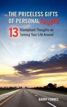 Paperback The Priceless Gifts of Personal Failure: Thirteen Triumphant Thoughts on Turning Your Life Around Book