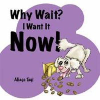 Paperback Why Wait? I Want It Now! Book