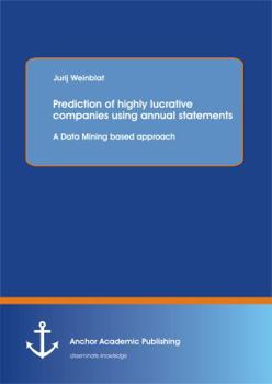 Paperback Prediction of highly lucrative companies using annual statements: A Data Mining based approach Book