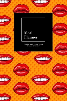 Paperback Meal Planner: Track And Plan Your Meals Weekly, Red Lips Mouth: 52 Week Food Planner, Meal Prep And Planning Grocery List: Meal Plan Book