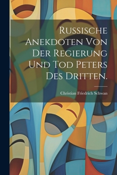 Paperback Russische Anekdoten von der Regierung und Tod Peters des Dritten. [German] Book