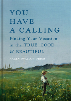 Hardcover You Have a Calling: Finding Your Vocation in the True, Good, and Beautiful Book