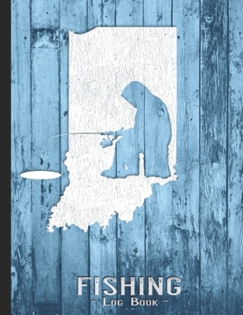 Fishing Journal Complete Fisherman's Log Book: Indiana Vintage Ice Fishing State Map Records Details of Fish Trip, Including Date, Time, Location, Weather Conditions, Tide and Moon Phases