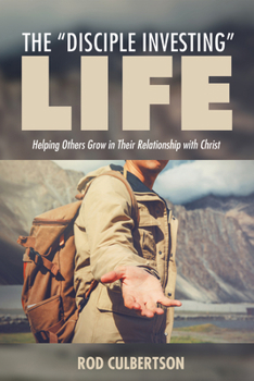 Paperback The "Disciple Investing" Life: Helping Others Grow in Their Relationship with Christ Book