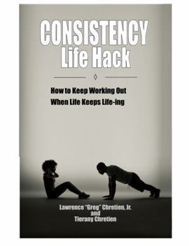 Consistency Life Hack: How to Keep Working Out When Life Keeps Life-ing