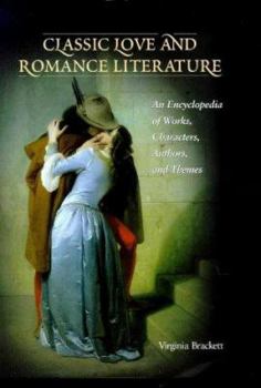 Hardcover Classic Love and Romance Literature: An Encyclopedia of Works, Characters, Authors, and Themes Book