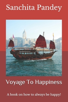Paperback Voyage To Happiness: A book on how to always be happy! Book