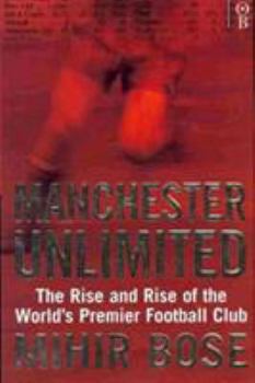 Manchester Unlimited: The Rise And Rise Of The World's Premier Football Club