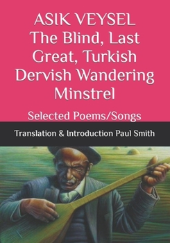 ASIK VEYSEL The Blind, Last Great, Turkish Dervish Wandering Minstrel: Selected Poems/Songs