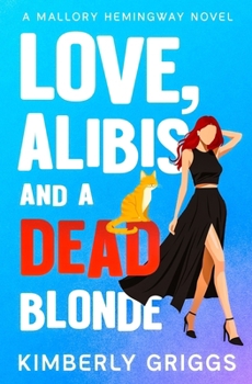 Love, Alibis, and a Dead Blonde: A Mallory Hemingway Novel - Book #2 of the Mallory Hemingway
