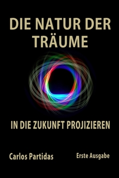 Paperback Die Natur Der Träume: In Die Zukunft Projizieren [German] Book
