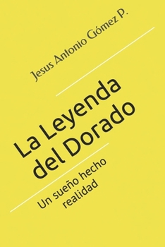 Paperback La Leyenda del Dorado: Un sueño hecho realidad [Spanish] Book