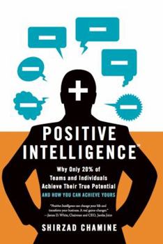 Hardcover Positive Intelligence: Why Only 20% of Teams and Individuals Achieve Their True Potential and How You Can Achieve Yours Book