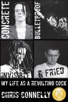 Paperback Concrete, Bulletproof, Invisible & Fried: My Life as a Revolting Cock Book