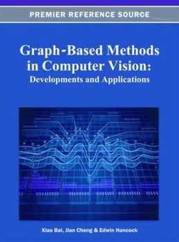 Graph-Based Methods in Computer Vision: Developments and Applications