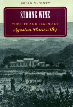 Hardcover Strong Wine: The Life and Legend of Agoston Haraszthy Book