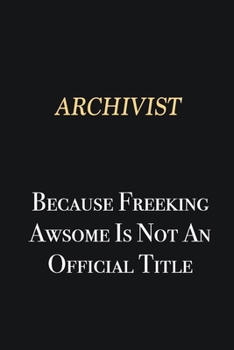 Paperback Archivist Because Freeking Awsome is not an official title: Writing careers journals and notebook. A way towards enhancement Book