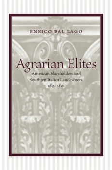 Hardcover Agrarian Elites: American Slaveholders and Southern Italian Landowners, 1815--1861 Book