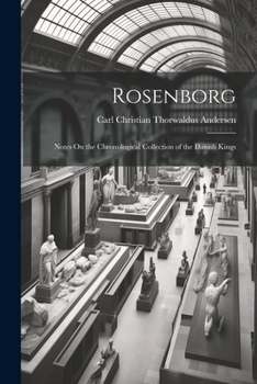 Paperback Rosenborg: Notes On the Chronological Collection of the Danish Kings Book