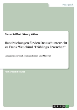 Handreichungen f�r den Deutschunterricht zu Frank Wedekind Fr�hlings Erwachen: Unterrichtsentwurf, Stundenskizzen und Material