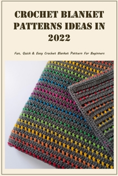 Paperback Crochet Blanket Patterns Ideas In 2022: Fun, Quick & Easy Crochet Blanket Pattern For Beginners: Crochet Blankets to Keep You Warm Book