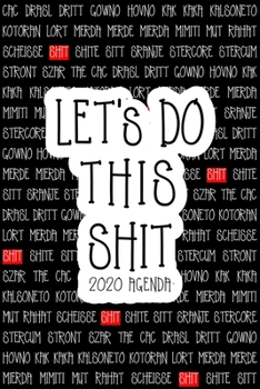 Paperback Let's Do This Shit - 2020 Agenda: Daily/Weekly Planner with funny motivational cover with "shit" cuss words in 20+ languages & creative inspo quotes i Book