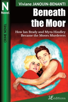 Paperback Beneath the Moor: How Ian Brady and Myra Hindley Became the Moors Murderers Book