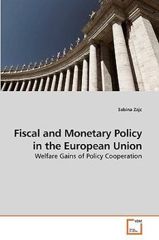 Fiscal and Monetary Policy in the European Union: Welfare Gains of Policy Cooperation