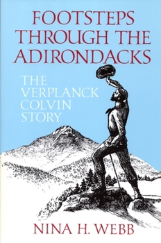 Paperback Footsteps Through The Adirondacks: The Verplanck Colvin Story Book