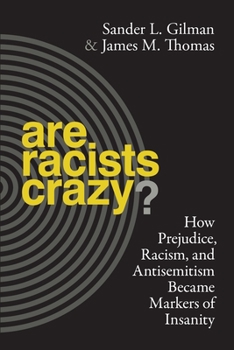 Hardcover Are Racists Crazy?: How Prejudice, Racism, and Antisemitism Became Markers of Insanity Book