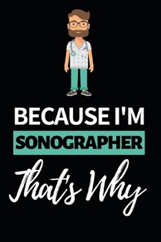Paperback Because I'm Sonographer That's Why: Funny Sonographer Notebook/Journal (6" X 9") Gift For Christmas Or Birthday Book