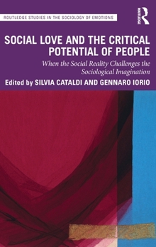 Hardcover Social Love and the Critical Potential of People: When the Social Reality Challenges the Sociological Imagination Book