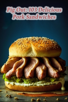 Paperback Pig Out: 103 Delicious Pork Sandwiches Book