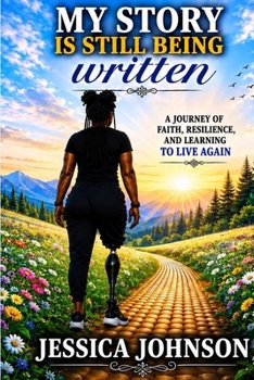 My Story Is Still Being Written: A Journey of Faith, Resilience, and Learning to Live Again