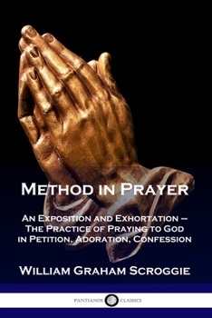 Paperback Method in Prayer: An Exposition and Exhortation - The Practice of Praying to God in Petition, Adoration, Confession Book