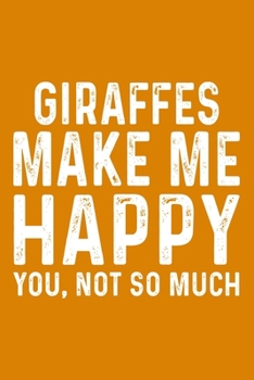 Giraffes Make Me Happy You,Not So Much