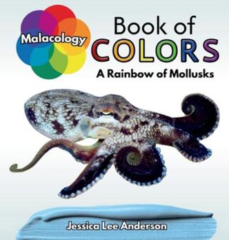 Malacology Book of Colors : A Rainbow of Mollusks