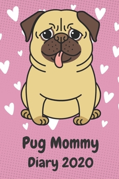 Pug Mommy Diary 2020 : A Funny Pug Lovers Diary Gift