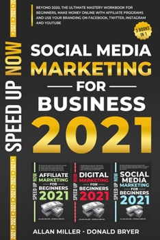 Paperback Social Media Marketing for Business 2021: Beyond 2020! The Ultimate Mastery Workbook for Beginners, Make Money Online with Affiliate Programs, Use You Book