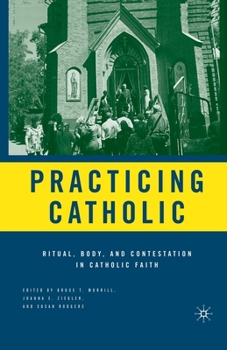 Paperback Practicing Catholic: Ritual, Body, and Contestation in Catholic Faith Book