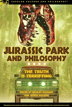 Jurassic Park and Philosophy: The Truth Is Terrifying - Book #82 of the Popular Culture and Philosophy