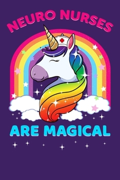 Neuro Nurses Are Magical: Nursing Gift, College Ruled Lined Paper, 120 pages, 6 x 12