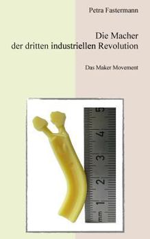 Paperback Die Macher der dritten industriellen Revolution: Das Maker Movement [German] Book