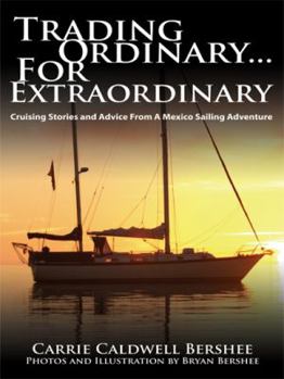 Paperback Trading Ordinary...For Extraordinary: Cruising Stories and Advice From A Mexico Sailing Adventure Book