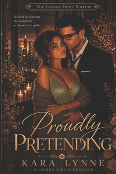 Proudly Pretending: The Closed-Door Edition (The Dalton Circle Series The Closed-Door Edition)
