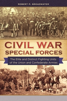 Hardcover Civil War Special Forces: The Elite and Distinct Fighting Units of the Union and Confederate Armies Book